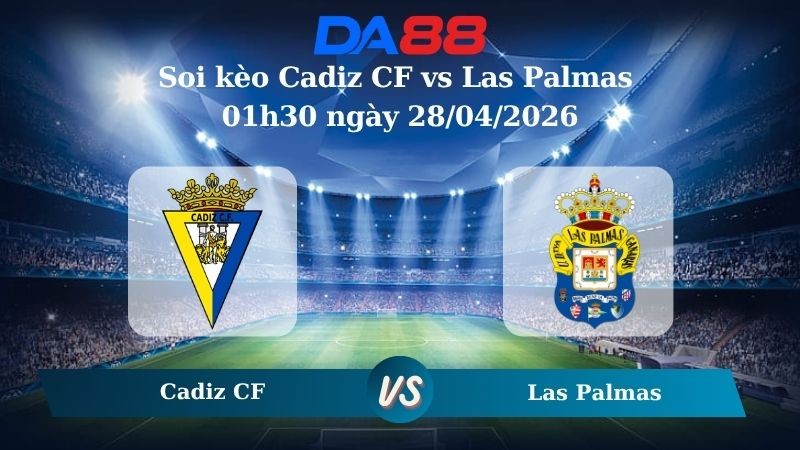 DA88 Nhận định soi kèo Cadiz CF vs Las Palmas 01h30 ngày 28/04/2026 – Hạng 2 Tây Ban Nha