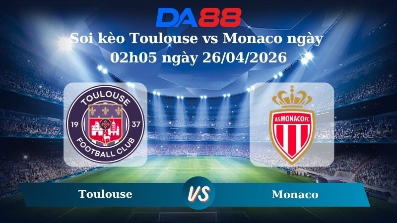 DA88 Nhận định soi kèo Toulouse vs Monaco ngày 02h05 ngày 26/04/2026 –  Ligue 1