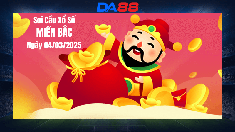 DA88 Dự đoán soi cầu xổ số miền Bắc hôm nay ngày 4/3/2025 [Đỉnh Nhất]