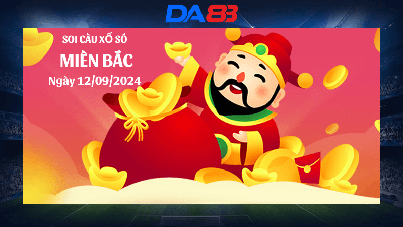 DA88 Dự đoán xổ số miền Bắc hôm nay ngày 12/9/2024 [Đánh Là Trúng]