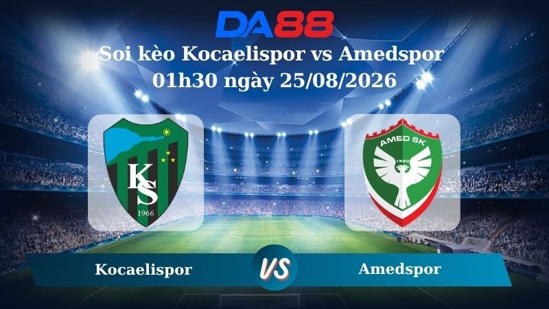 DA88 Nhận định soi kèo Kocaelispor vs Amedspor 01h30 ngày 25/08/2026 – VĐQG Thổ Nhĩ Kỳ
