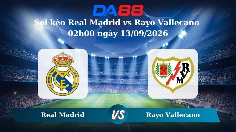 DA88 Nhận định soi kèo Real Madrid vs Rayo Vallecano 02h00 ngày 13/09/2026 – La Liga