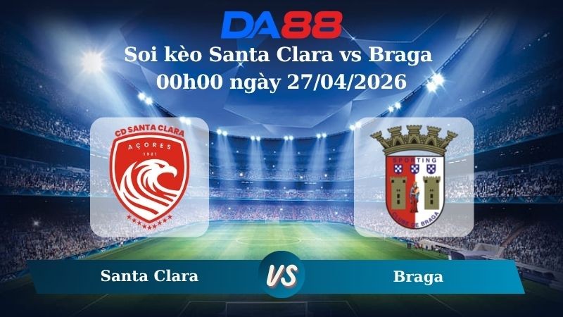 DA88 Nhận định soi kèo Santa Clara vs Braga 00h00 ngày 27/04/2026 - VĐQG Bồ Đào Nha