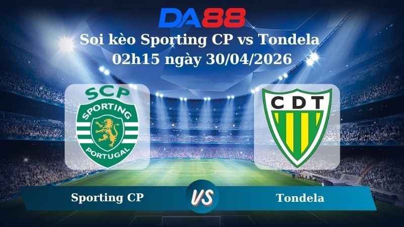 DA88 Nhận định soi kèo Sporting CP vs Tondela 02h15 ngày 30/04/2026 – VĐQG Bồ Đào Nha