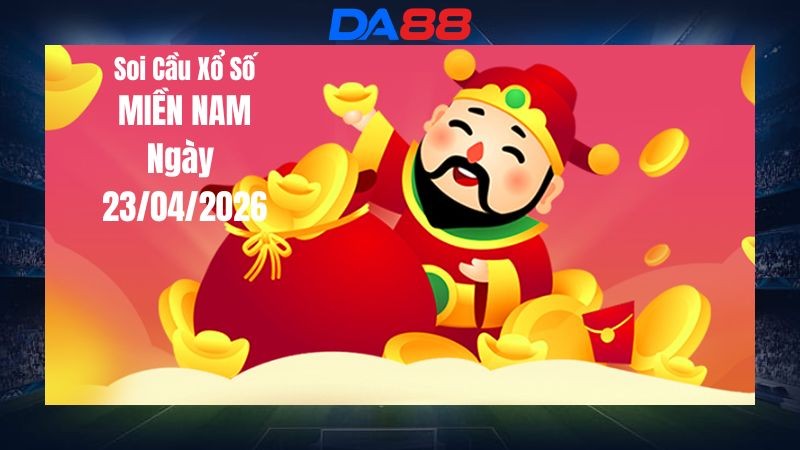 DA88 Dự đoán soi cầu xổ số miền Nam hôm nay ngày 23/04/2026 - Con lô chuẩn nhất